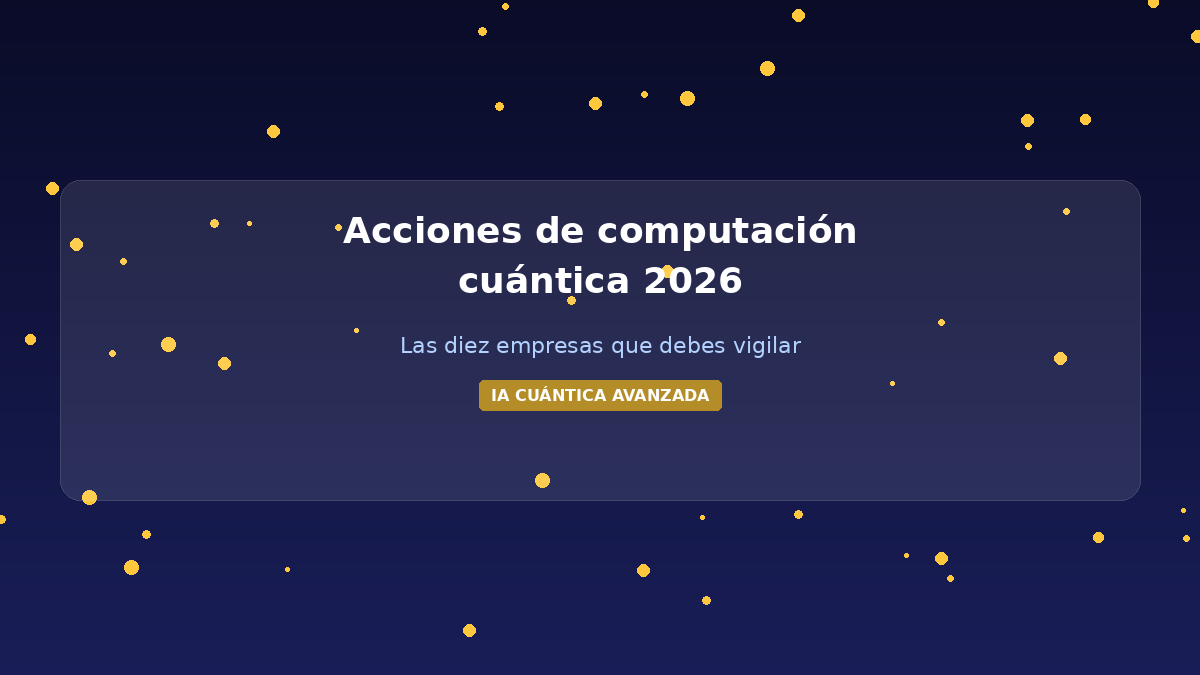 Acciones de computación cuántica 2026: las diez empresas cotizadas para invertir