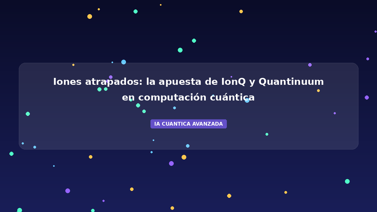 Iones Atrapados 2026: La Tecnología de IonQ y Quantinuum