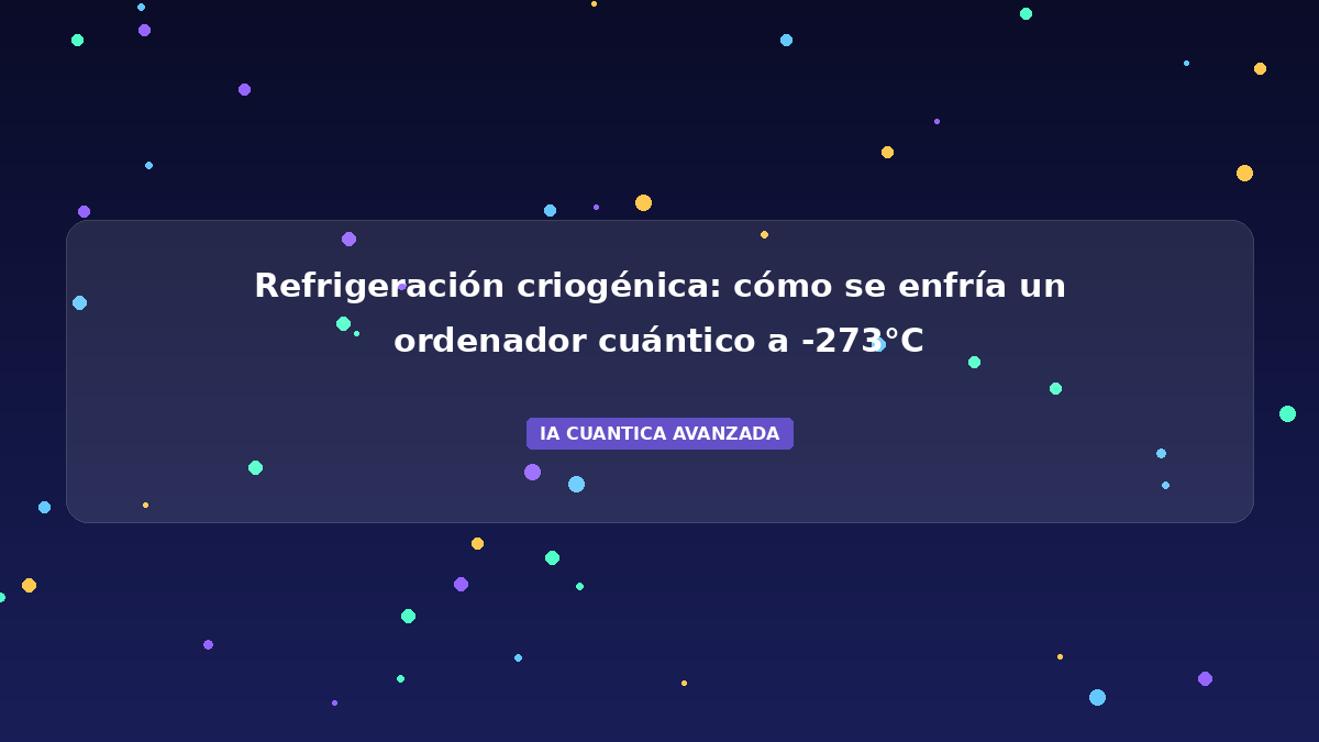 Refrigeración Criogénica 2026: Enfriar a -273