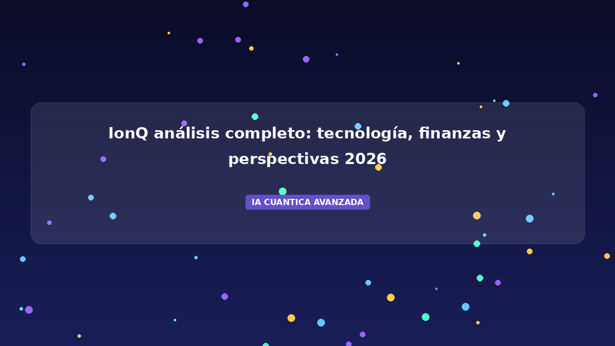 IonQ 2026: Tecnología, Finanzas y Perspectivas