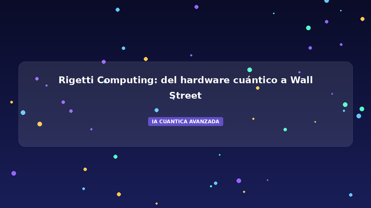 Rigetti 2026: Hardware Cuántico y Wall Street