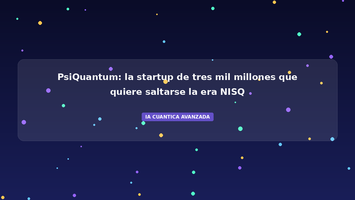 PsiQuantum 2026: 3.000M$ para Qubits Fotónicos a