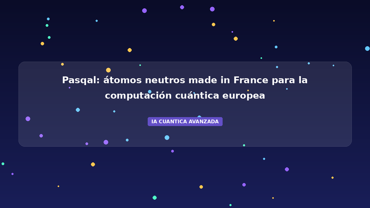 Pasqal 2026: Átomos Neutros y la Cuántica Europea