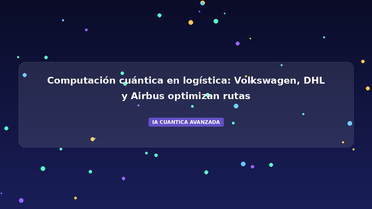 Computación cuántica en logística: Volkswagen, DHL y Airbus optimizan rutas