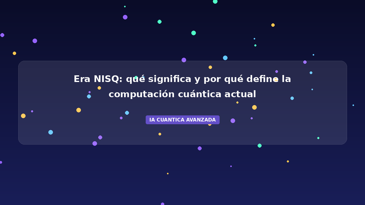 Era NISQ 2026: Qué Significa y Hasta Cuándo