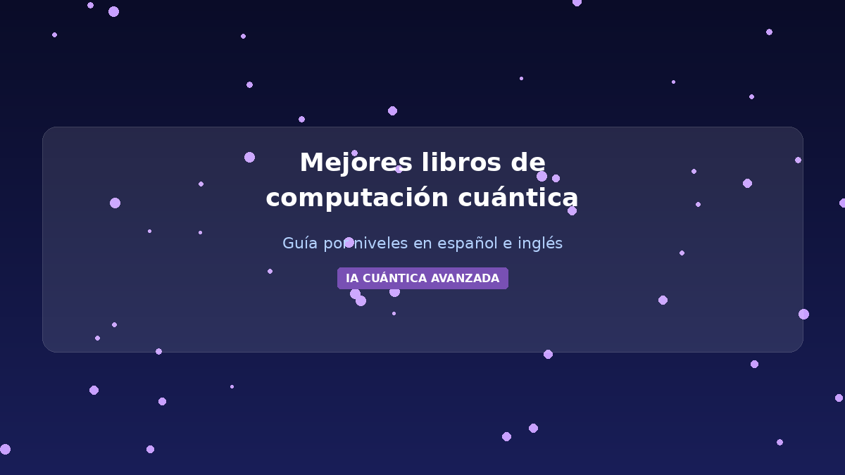 Mejores libros de computación cuántica en español e inglés: guía actualizada