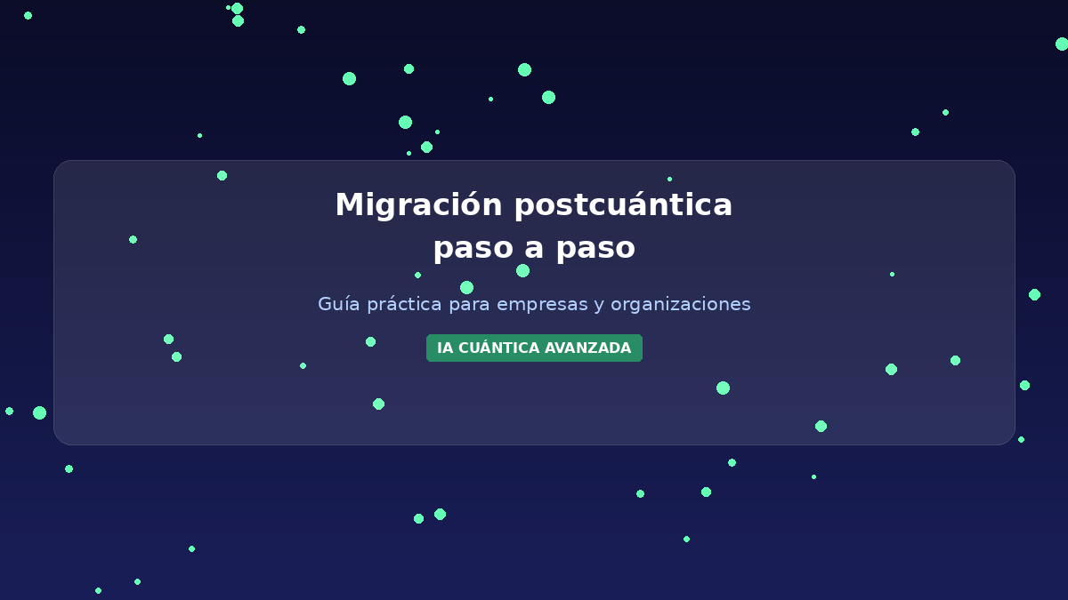 Migración postcuántica paso a paso: guía práctica para empresas