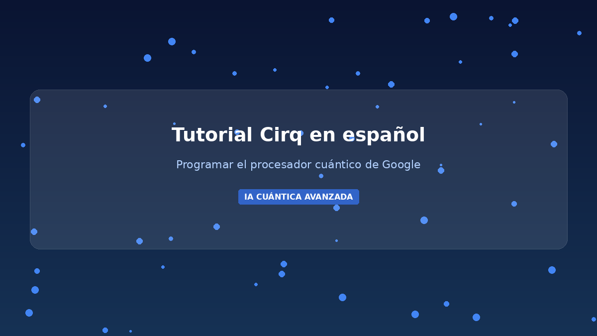 Tutorial Cirq en Español 2026: Procesador