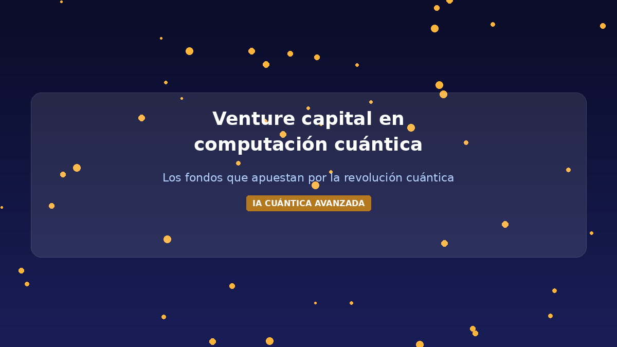 Venture capital en computación cuántica: los fondos que mueven el sector