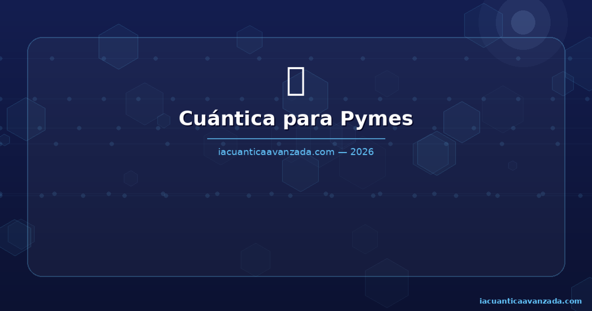 Computación Cuántica para Pymes 2026: