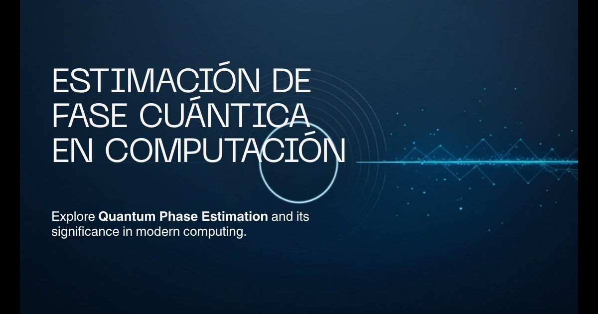 Estimación de Fase Cuántica (QPE) 2026: Qué Es y Para Qué Sirve